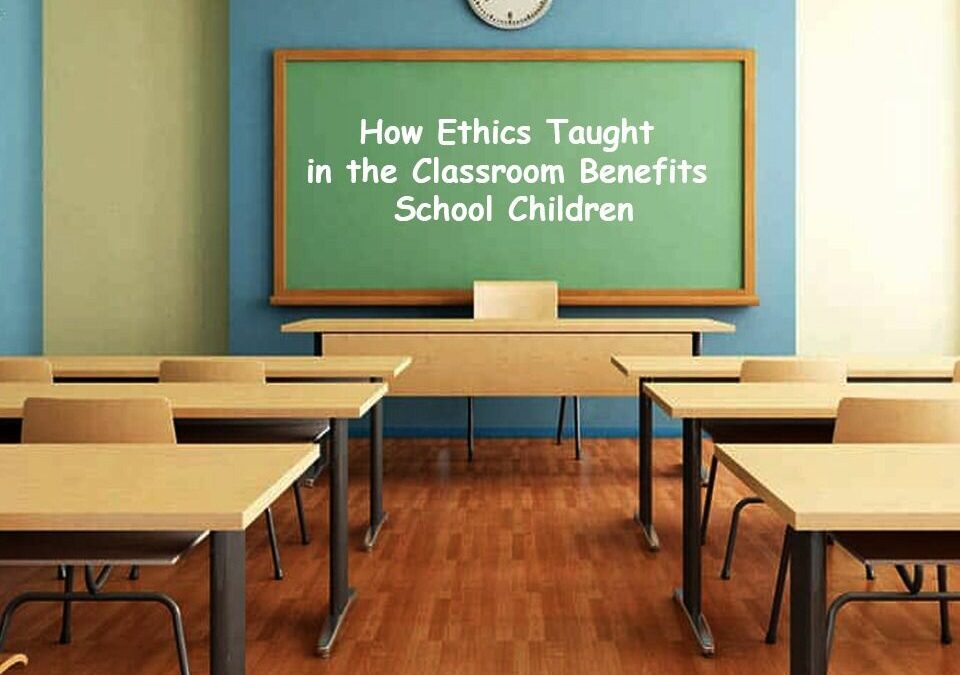 How Ethics Taught in the Classroom Benefits School Children