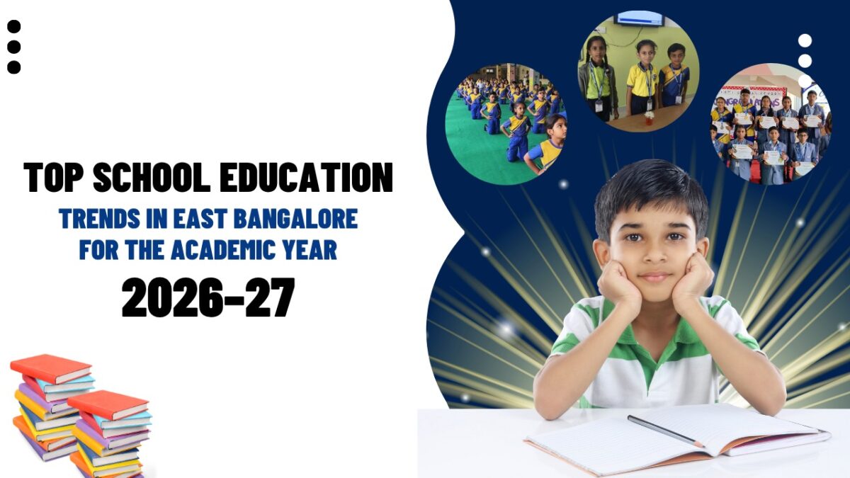 Top School Education Trends in East Bangalore 2026-27