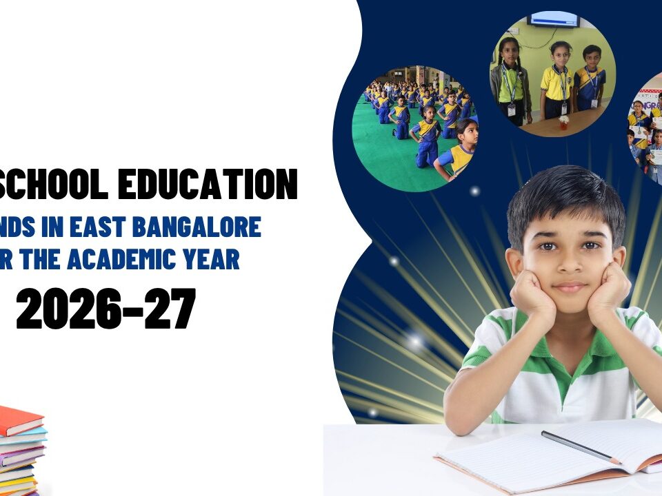 Top School Education Trends in East Bangalore 2026-27