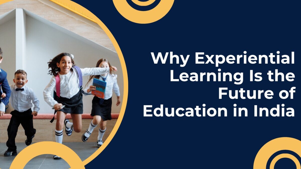 Experiential Learning Is the Future of Education in India